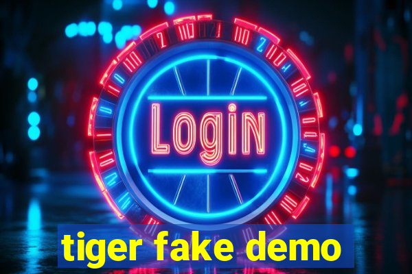 tiger fake demo